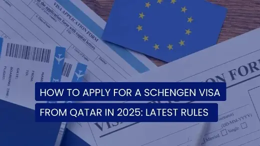 How to Apply for a Schengen Visa from Qatar in 2025: Latest Rules