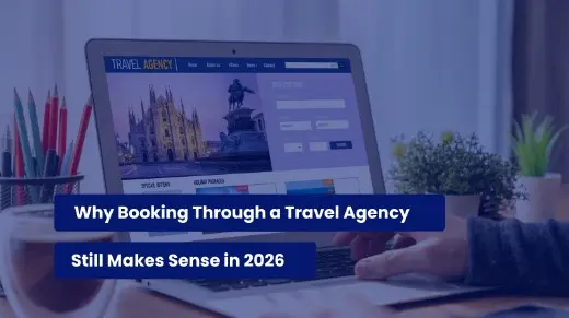 Why Booking Through a Travel Agency Still Makes Sense in 2026