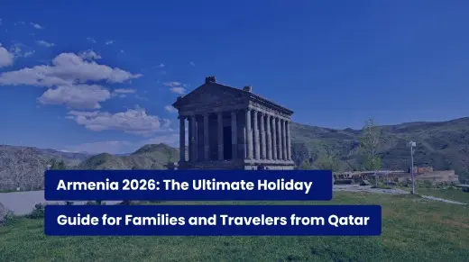 Armenia 2026: The Ultimate Holiday Guide for Families and Travelers from Qatar