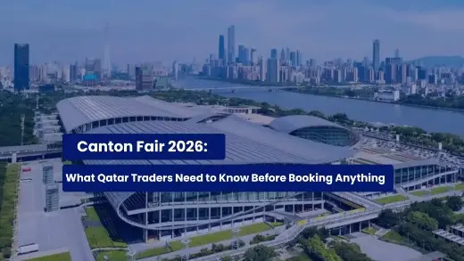 Canton Fair 2026: What Qatar Traders Need to Know Before Booking Anything