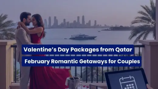 Best Valentine’s Day Packages from Qatar: February Romantic Getaways for Couples 2026