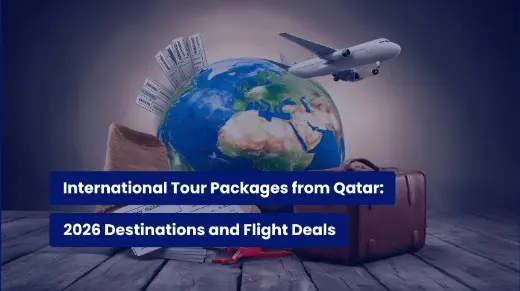 International Tour Packages from Qatar: 2026 Destinations and Flight Deals