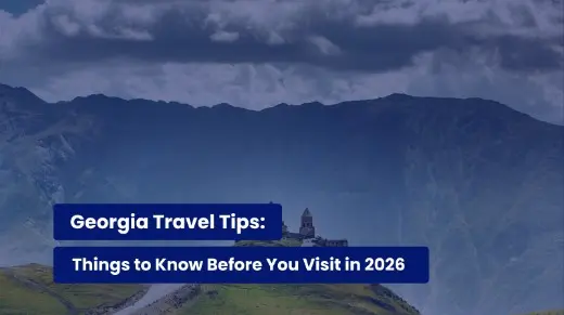 Georgia Travel Tips: Things to Know Before You Visit in 2026