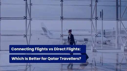 Connecting Flights vs Direct Flights: Which Is Better for Qatar Travellers?